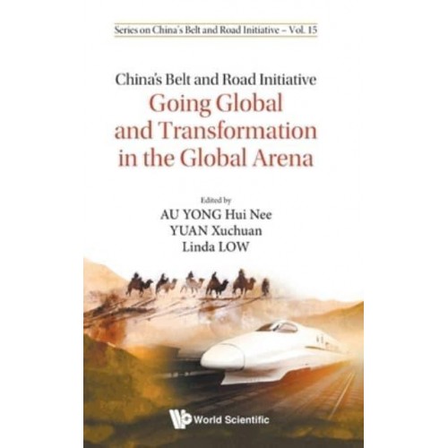 China's Belt and Road Initiative Going Global and Transformation in the Global Arena - Series on China's Belt and Road Initiative