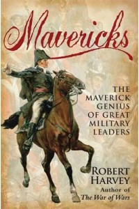 Mavericks The Maverick Genius of Great Military Leaders