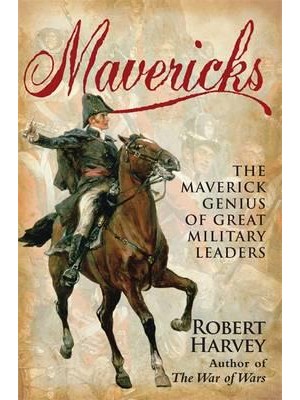 Mavericks The Maverick Genius of Great Military Leaders