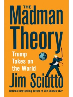 Madman Theory Trump Takes on the World
