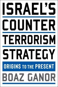 Israel's Counterterrorism Strategy Origins to the Present - Columbia Studies in Terrorism and Irregular Warfare