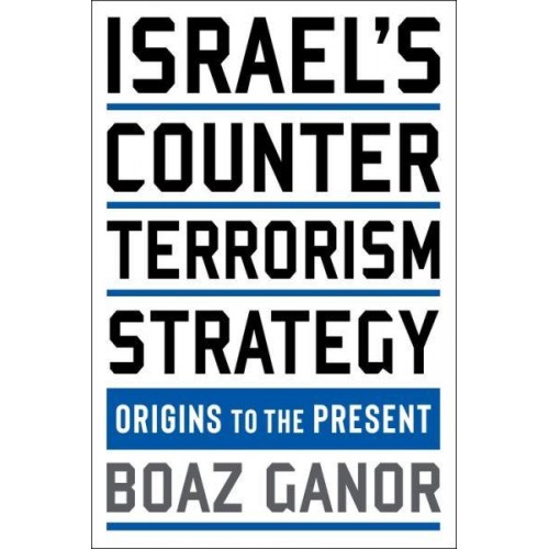 Israel's Counterterrorism Strategy Origins to the Present - Columbia Studies in Terrorism and Irregular Warfare