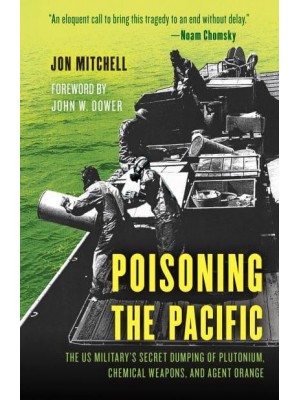 Poisoning the Pacific The US Military's Secret Dumping of Plutonium, Chemical Weapons, and Agent Orange - Asia/Pacific/perspectives