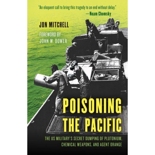 Poisoning the Pacific The US Military's Secret Dumping of Plutonium, Chemical Weapons, and Agent Orange - Asia/Pacific/perspectives