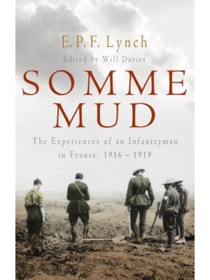 Somme Mud The Experiences of an Infantryman in France, 1916-1919