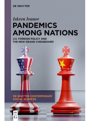 Pandemics Among Nations U.S. Foreign Policy and the New Grand Chessboard - De Gruyter Contemporary Social Sciences