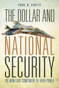 The Dollar and National Security The Monetary Component of Hard Power