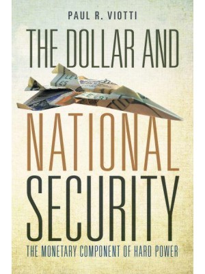 The Dollar and National Security The Monetary Component of Hard Power