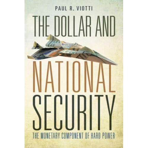 The Dollar and National Security The Monetary Component of Hard Power