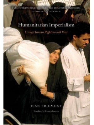 Humanitarian Imperialism Using Human Rights to Sell War