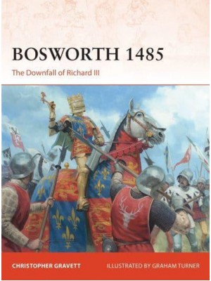 Bosworth 1485 The Downfall of Richard III - Campaign