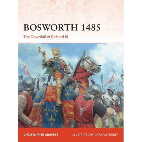 Bosworth 1485 The Downfall of Richard III - Campaign