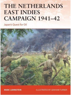 The Netherlands East Indies Campaign 1941-42 Japan's Quest for Oil - Campaign