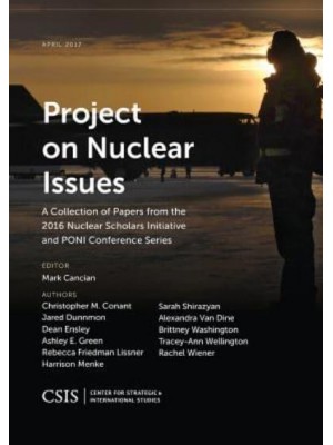 Project on Nuclear Issues A Collection of Papers from the 2016 Nuclear Scholars Initiative and PONI Conference Series - CSIS Reports