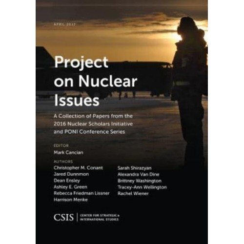 Project on Nuclear Issues A Collection of Papers from the 2016 Nuclear Scholars Initiative and PONI Conference Series - CSIS Reports