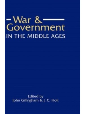 War and Government in the Middle Ages Essays in Honour of J.O. Prestwich