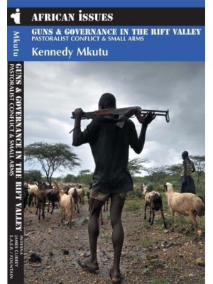 Guns & Governance in the Rift Valley Pastoralist Conflict & Small Arms - African Issues