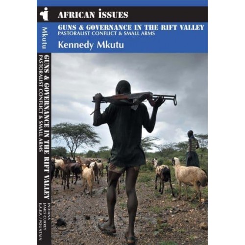 Guns & Governance in the Rift Valley Pastoralist Conflict & Small Arms - African Issues