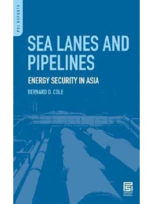 Sea Lanes and Pipelines Energy Security in Asia - PSI Reports