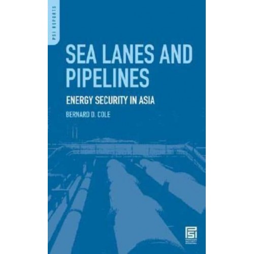 Sea Lanes and Pipelines Energy Security in Asia - PSI Reports