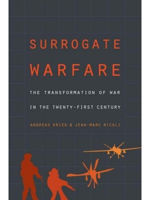 Surrogate Warfare The Transformation of War in the Twenty-First Century