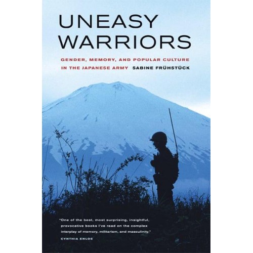 Uneasy Warriors Gender, Memory, and Popular Culture in the Japanese Army