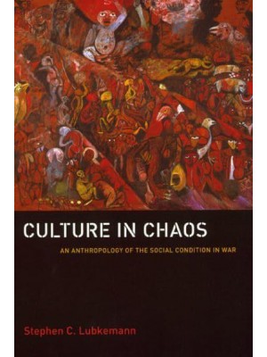Culture in Chaos An Anthropology of the Social Condition in War