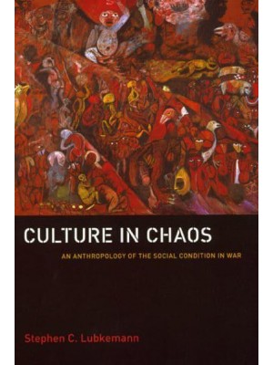 Culture in Chaos An Anthropology of the Social Condition in War