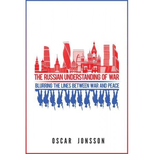 The Russian Understanding of War Blurring the Lines Between War and Peace