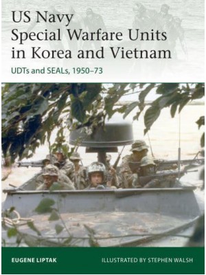 US Navy Special Warfare Units in Korea and Vietnam UDTS and SEALs, 1950-73 - Elite