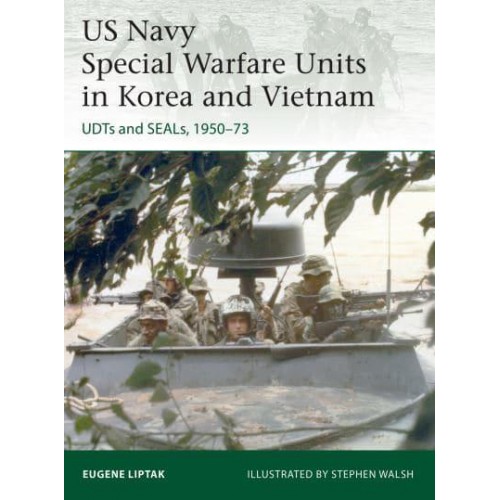 US Navy Special Warfare Units in Korea and Vietnam UDTS and SEALs, 1950-73 - Elite