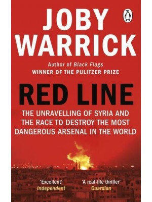 Red Line The Unravelling of Syria and the Race to Destroy the Most Dangerous Arsenal in the World