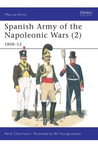 Spanish Army of the Napoleonic Wars. Vol. 2 1808-1812 - Men-at-Arms Series