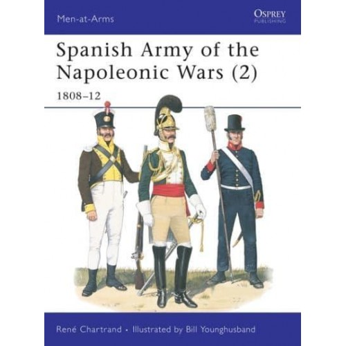 Spanish Army of the Napoleonic Wars. Vol. 2 1808-1812 - Men-at-Arms Series