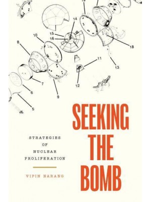 Seeking the Bomb Strategies of Nuclear Proliferation - Princeton Studies in International History and Politics