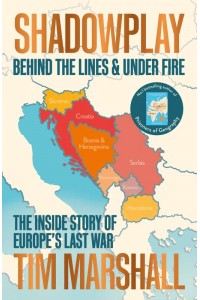 Shadowplay Behind the Lines & Under Fire : The Inside Story of Europe's Last War
