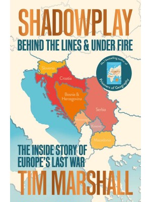 Shadowplay Behind the Lines & Under Fire : The Inside Story of Europe's Last War