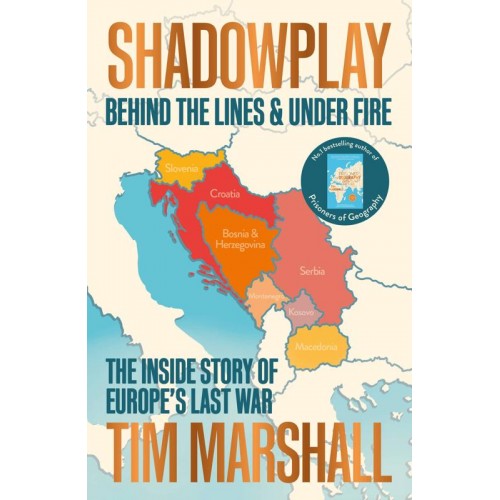 Shadowplay Behind the Lines & Under Fire : The Inside Story of Europe's Last War