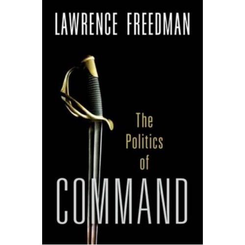 Command The Politics of Military Operations from Korea to Ukraine
