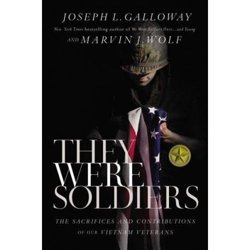 They Were Soldiers The Sacrifices and Contributions of Our Vietnam Veterans