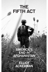 The Fifth Act America's End in Afghanistan