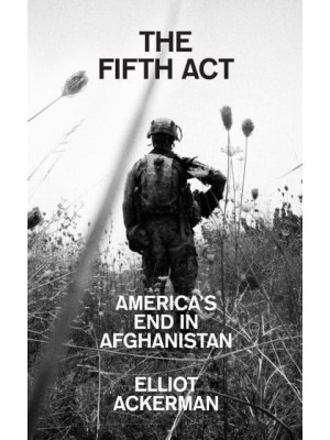 The Fifth Act America's End in Afghanistan