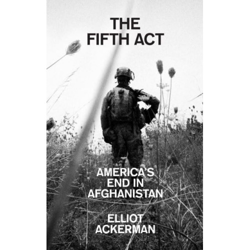 The Fifth Act America's End in Afghanistan