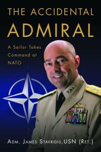 The Accidental Admiral A Sailor Takes Command at NATO