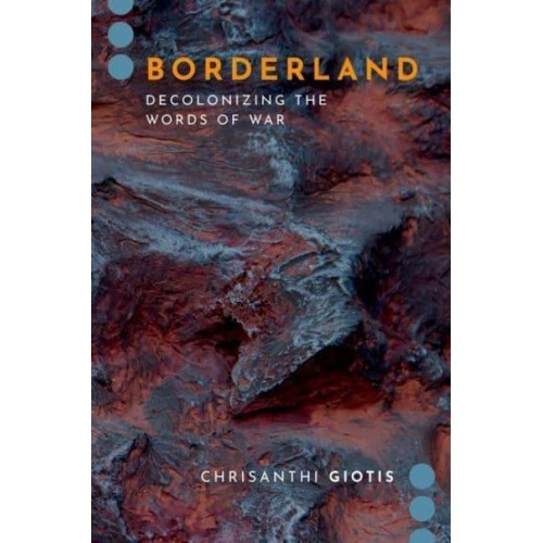 Borderland Decolonizing the Words of War - Journalism and Political Communication Unbound