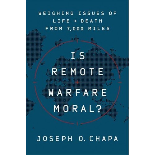 Is Remote Warfare Moral? Weighing Issues of Life and Death from 7,000 Miles
