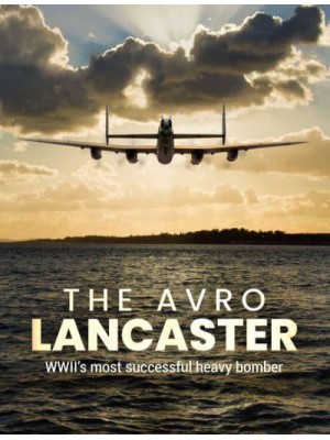 The Avro Lancaster WWII's Most Successful Heavy Bomber
