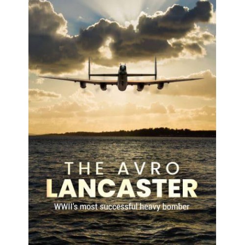 The Avro Lancaster WWII's Most Successful Heavy Bomber