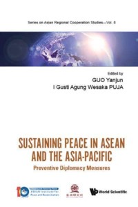 Sustaining Peace in ASEAN and the Asia-Pacific Preventive Diplomacy Measures - Series on Asian Regional Cooperation Studies