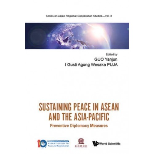 Sustaining Peace in ASEAN and the Asia-Pacific Preventive Diplomacy Measures - Series on Asian Regional Cooperation Studies